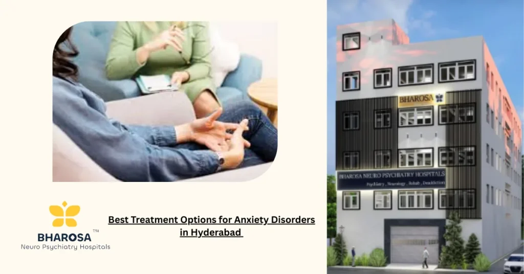 Best Treatment Options for Anxiety Disorders in Hyderabad 
