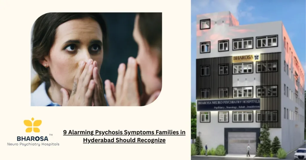 9 Alarming Psychosis Symptoms Families Should Recognize in Hyderabad 5 Psychosis symptoms families should recognize explained with clinical guidance and empathy