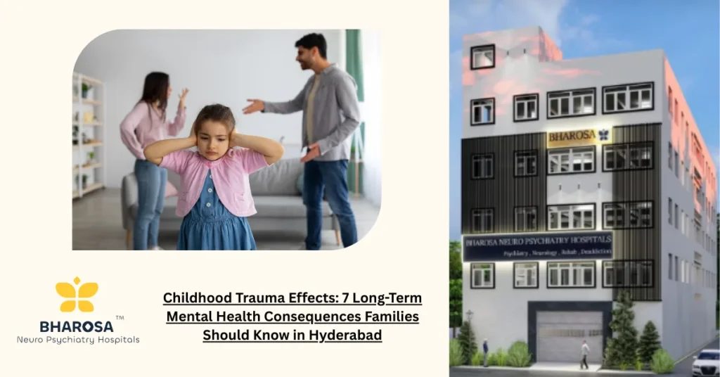Childhood Trauma Effects: 7 Long-Term Mental Health Consequences Families Should Know in Hyderabad 9 Childhood Trauma Effects explained with clinical guidance and empathy
