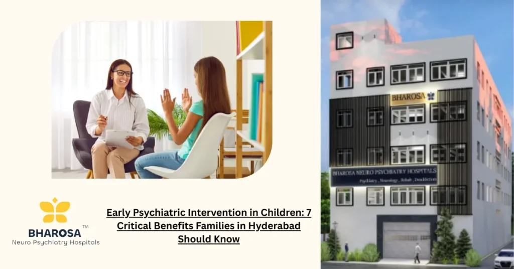 Early Psychiatric Intervention in Children: 7 Critical Benefits Families in Hyderabad Should Know 7 Early Psychiatric Intervention in Children explained with clinical guidance and empathy