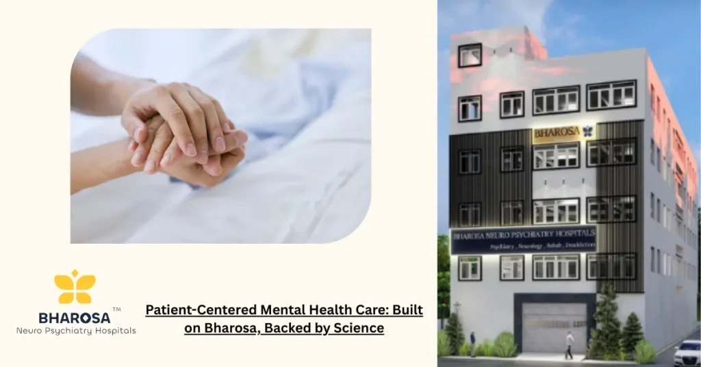Patient-Centered Mental Health Care: Built on Bharosa, Backed by Science 7 Patient-Centered Mental Health Care at Bharosa Hospitals Hyderabad