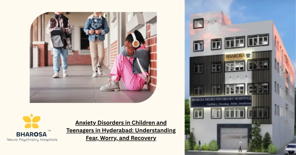 Anxiety Disorders in Children and Teenagers in Hyderabad explained with causes, signs, and treatment guidance