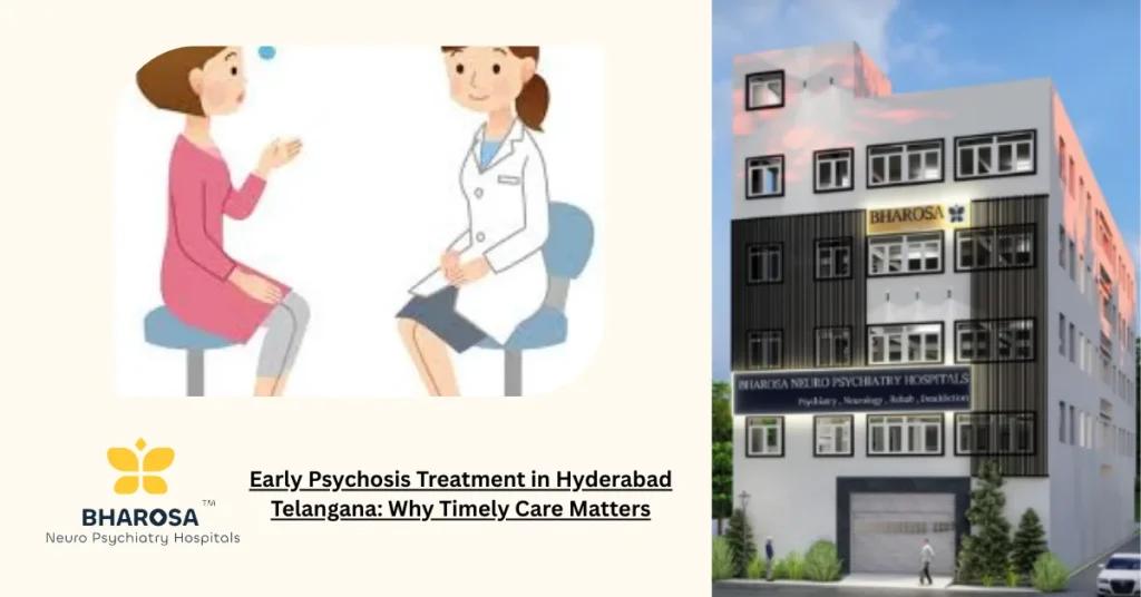 Early Psychosis Treatment in Hyderabad Telangana with family support and clinical care