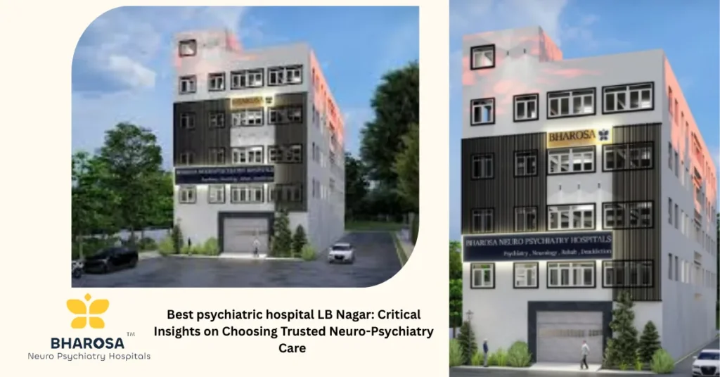 Best psychiatric hospital LB Nagar: Critical Insights on Choosing Trusted Neuro-Psychiatry Careย 15 Entrance of Bharosa Neuro-Psychiatry Hospitals in LB Nagar providing best psychiatric hospital LB Nagar services for mental health patients in Telangana