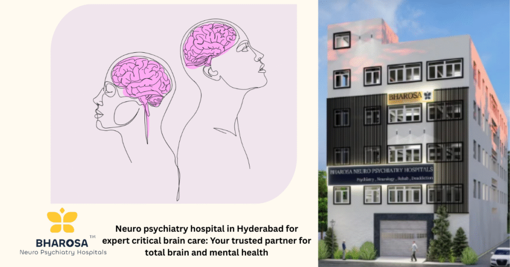Neuro psychiatry hospital in Hyderabad for expert critical brain care: Your trusted partner for total brain and mental health