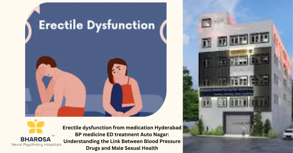 Erectile dysfunction from medication Hyderabad BP medicine ED treatment Auto Nagar: Understanding the Link Between Blood Pressure Drugs and Male Sexual Health 1 Erectile dysfunction from medication Hyderabad BP medicine ED treatment Auto Nagar in Hyderabad consultation with psychiatrist