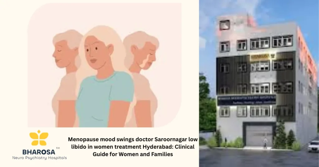 Menopause mood swings doctor Saroornagar low libido in women treatment Hyderabad: Clinical Guide for Women and Families 5 Female psychiatrist offers menopause mood swings doctor Saroornagar low libido in women treatment Hyderabad in a private clinic with Hyderabad city in view