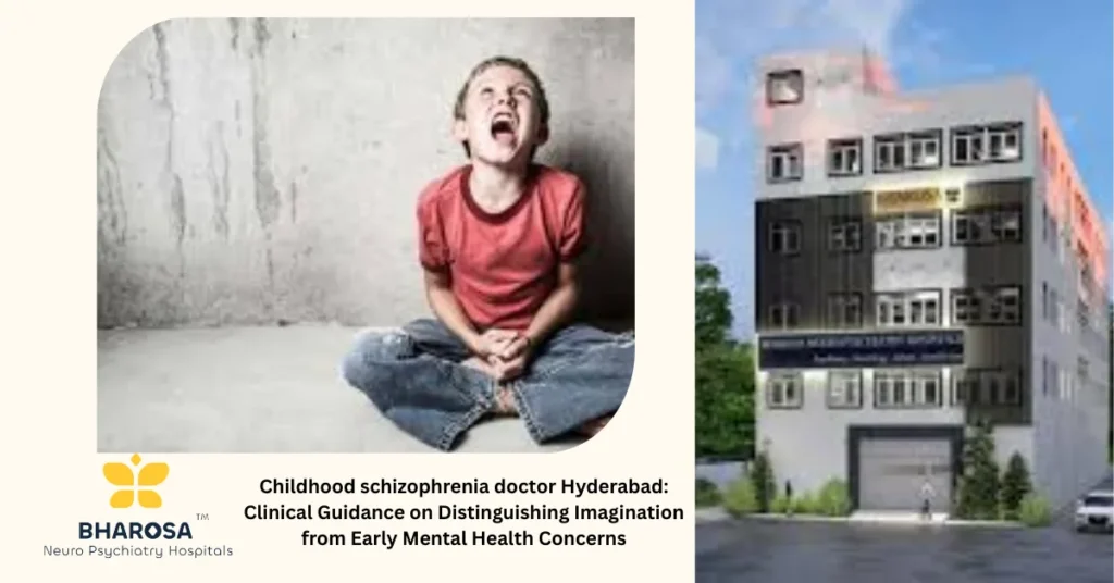 Childhood schizophrenia doctor Hyderabad: Clinical Guidance on Distinguishing Imagination from Early Mental Health Concerns 7 Childhood schizophrenia doctor Hyderabad providing compassionate evaluation for pediatric mental health concerns