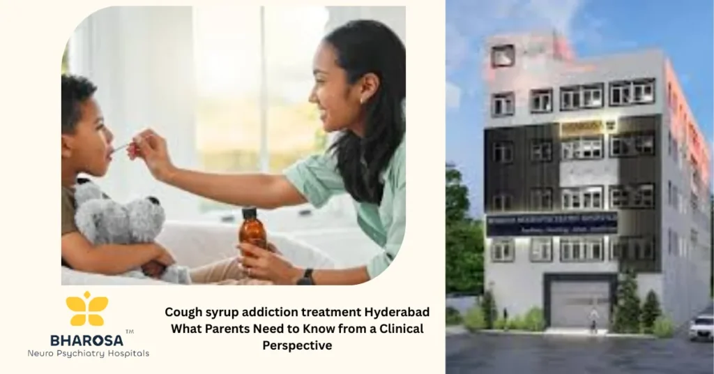 Cough syrup addiction treatment Hyderabad What Parents Need to Know from a Clinical Perspective 6 Cough syrup addiction treatment Hyderabad compassionate psychiatrist family consultation