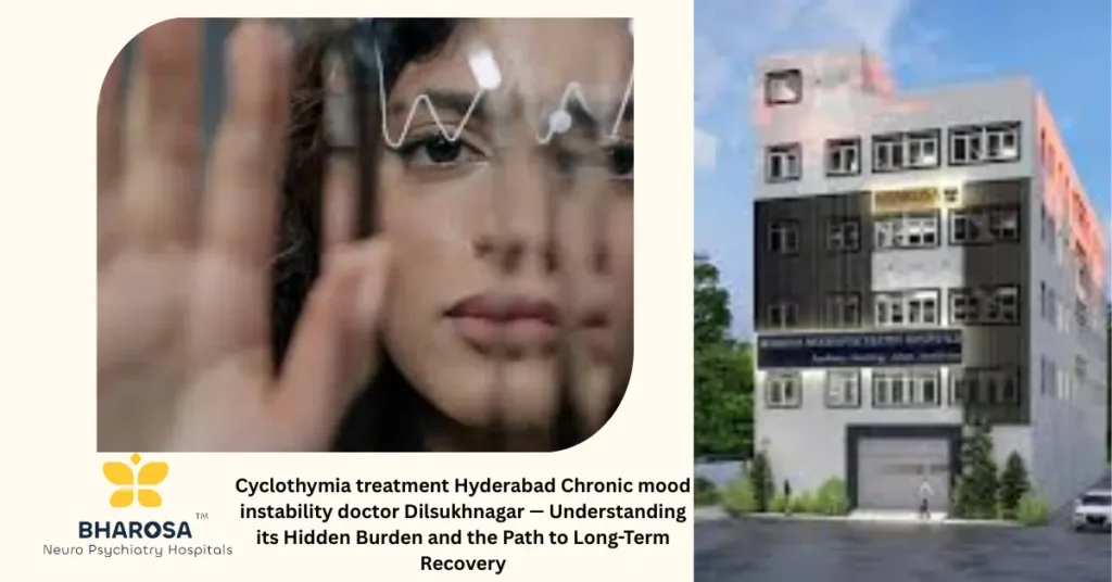 Cyclothymia treatment Hyderabad Chronic mood instability doctor Dilsukhnagar compassionate counseling session