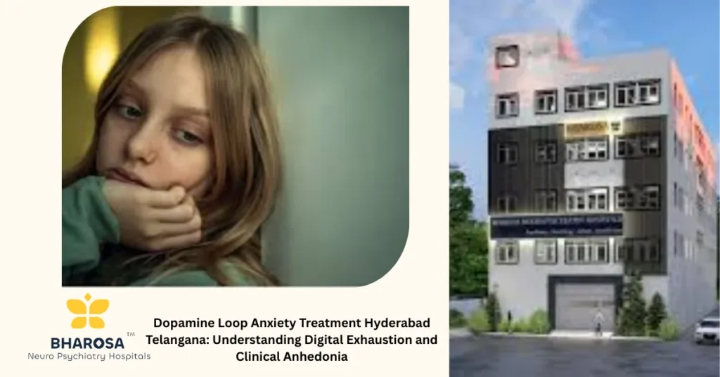 Dopamine Loop Anxiety Treatment Hyderabad Telangana: digital exhaustion and compassionate support at Bharosa Neuro-Psychiatry HospitalsDopamine Loop Anxiety Treatment Hyderabad Telangana: digital exhaustion and compassionate support at Bharosa Neuro-Psychiatry Hospitals