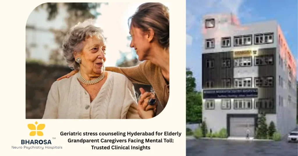 Geriatric stress counseling Hyderabad for Elderly Grandparent Caregivers Facing Mental Toll: Trusted Clinical Insights 1 Elderly caregivers receiving geriatric stress counseling Hyderabad while raising NRI grandchildren
