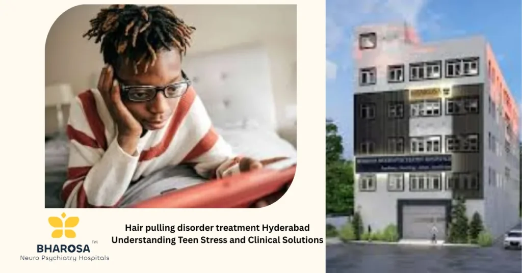 Hair pulling disorder treatment Hyderabad Understanding Teen Stress and Clinical Solutions 7 Supportive therapy for teens Hair pulling disorder treatment Hyderabad compassionate counseling at psychiatric hospital