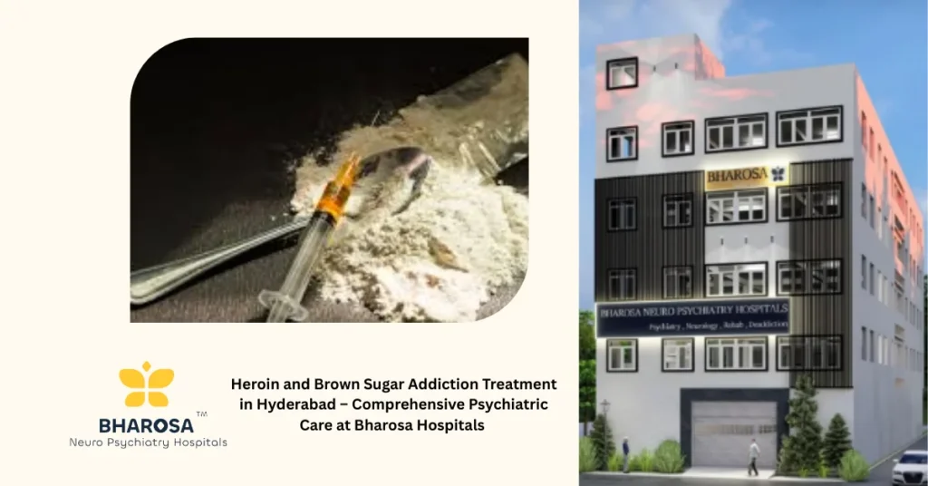 Heroin and Brown Sugar Addiction Treatment in Hyderabad with Psychiatrist Care