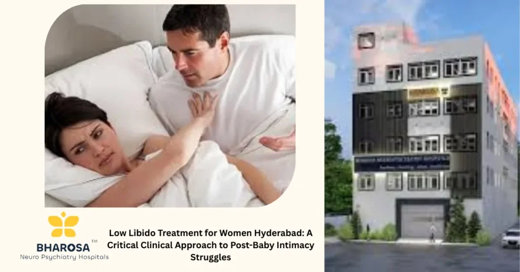 Low Libido Treatment for Women Hyderabad: A Critical Clinical Approach to Post-Baby Intimacy Struggles 1 Psychiatrist counseling new mother for low libido treatment for women Hyderabad Psychiatrist counseling new mother for low libido treatment for women Hyderabad