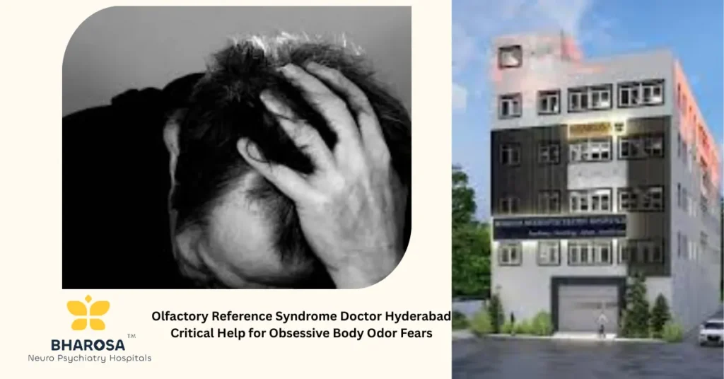 Olfactory Reference Syndrome Doctor Hyderabad Critical Help for Obsessive Body Odor Fears 3 Olfactory Reference Syndrome Doctor Hyderabad patient psychiatric consultation Bharosa Hospitals