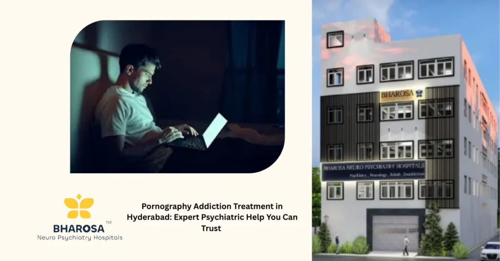 Confidential Pornography Addiction Treatment in Hyderabad at Bharosa Hospitals