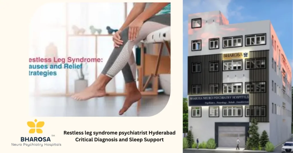 Consultation at Bharosa Neuro-Psychiatry Hospitals with a restless leg syndrome psychiatrist Hyderabad
