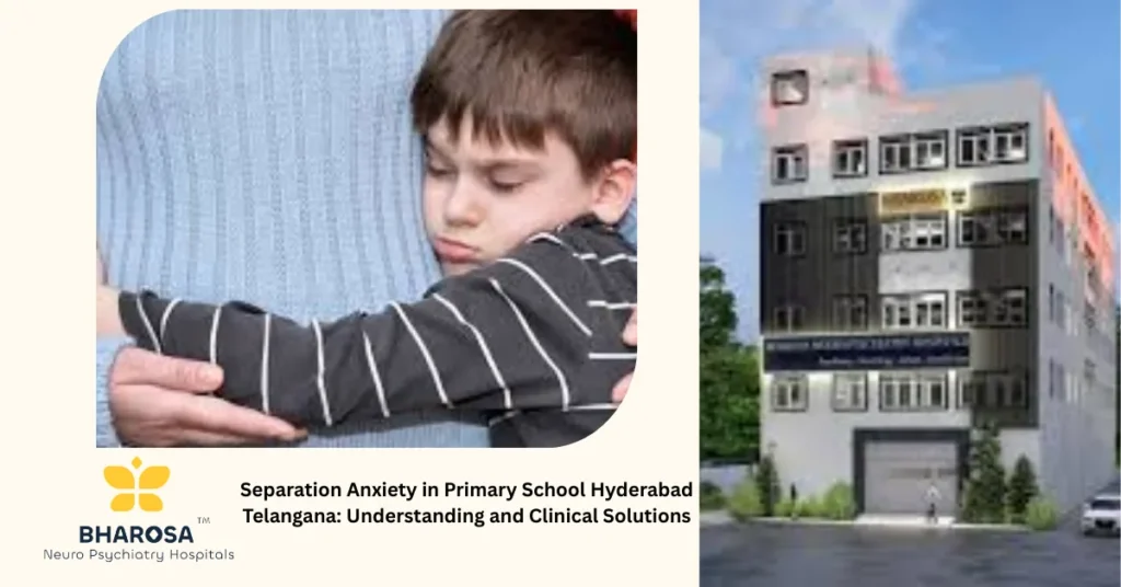 Separation Anxiety in Primary School Hyderabad Telangana: Understanding and Clinical Solutions 5 Understanding separation anxiety in primary school Hyderabad Telangana with trusted expert support