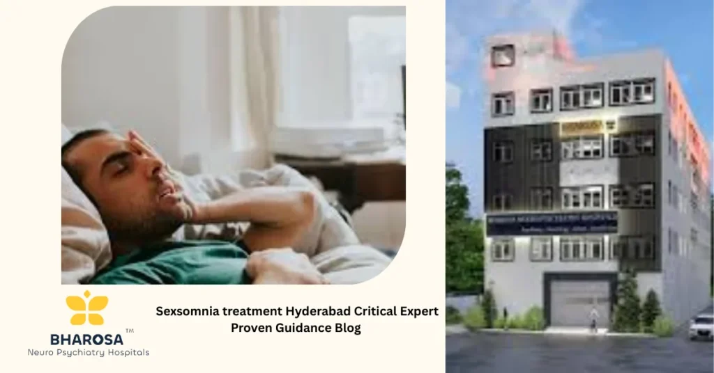 Sexsomnia treatment Hyderabad Critical Expert Proven Guidance sleep disorder psychiatry Bharosa Hospitals