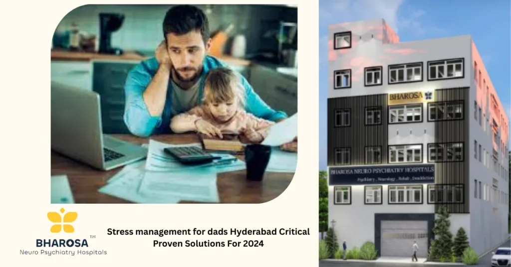 Stress management for dads Hyderabad psychiatrist counseling session Bharosa Hospital