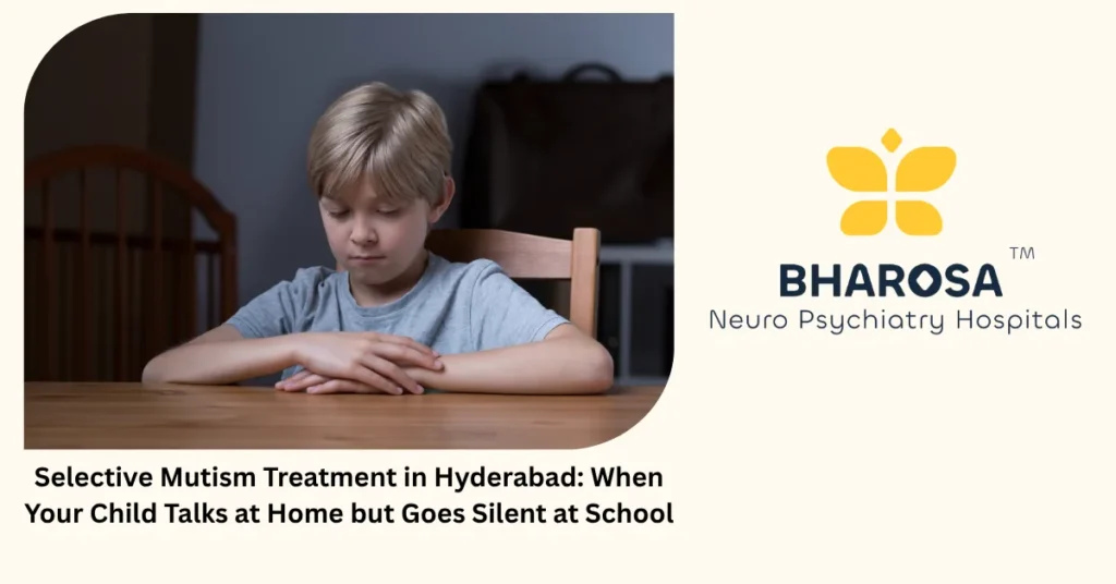 Selective Mutism Treatment in Hyderabad: When Your Child Talks at Home but Goes Silent at School 3 Selective mutism treatment in Hyderabad — expert child psychiatric care at Bharosa Hospitals