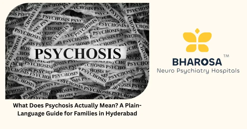 What does psychosis mean — simple family guide from Bharosa Hospitals Hyderabad
