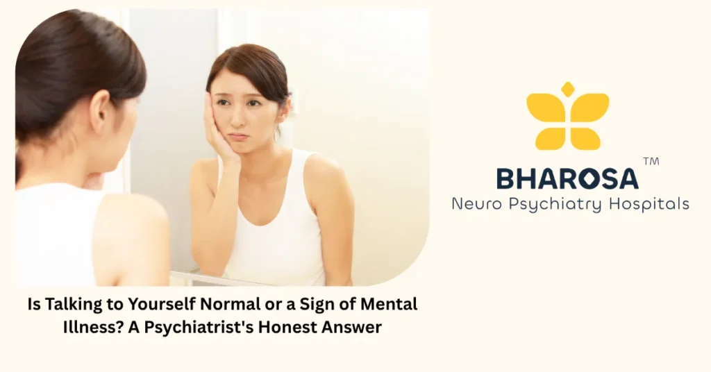 Is talking to yourself normal — honest psychiatrist answer from Bharosa Hospitals Hyderabad