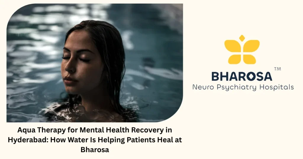 Aqua therapy for mental health recovery in Hyderabad — innovative rehabilitation at Bharosa Hospitals