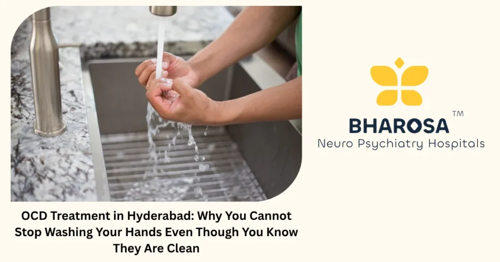 OCD Treatment in Hyderabad: Why You Cannot Stop Washing Your Hands Even Though You Know They Are Clean 4 OCD treatment in Hyderabad — expert psychiatric and ERP therapy at Bharosa Hospitals