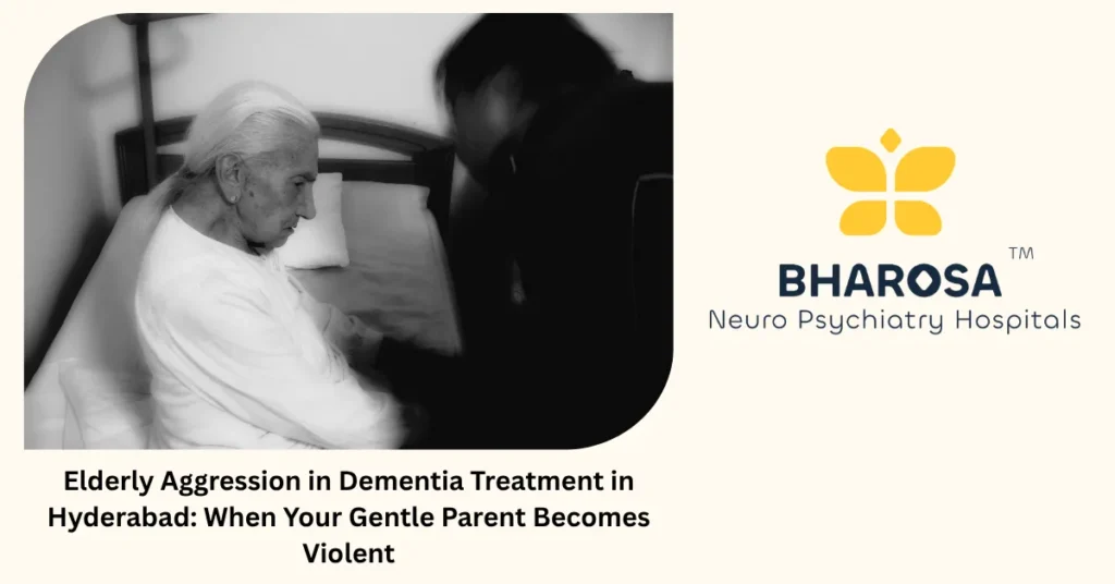Elderly aggression in dementia treatment in Hyderabad — expert geriatric psychiatric care at Bharosa Hospitals