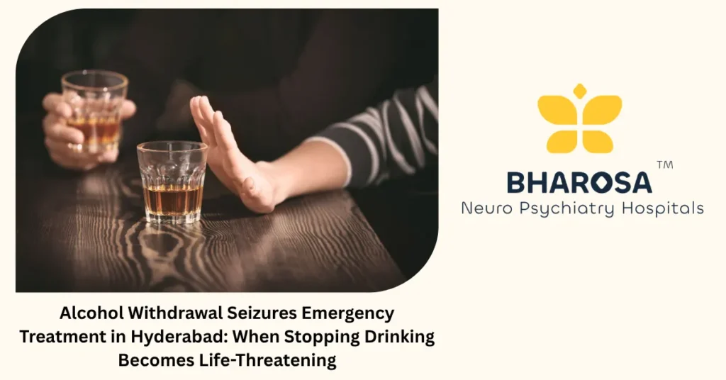 Alcohol withdrawal seizures emergency treatment in Hyderabad — 24/7 medical care at Bharosa Hospitals