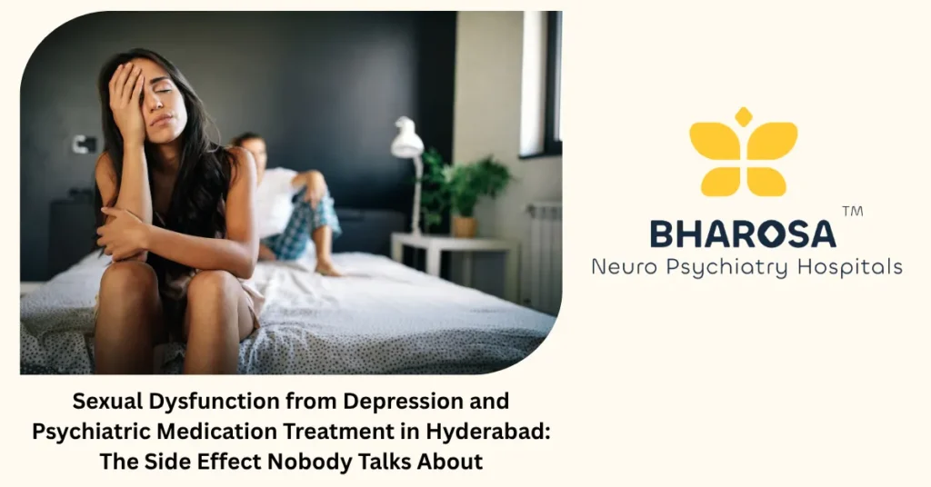 Sexual dysfunction from depression and medication treatment in Hyderabad — confidential expert care at Bharosa Hospitals