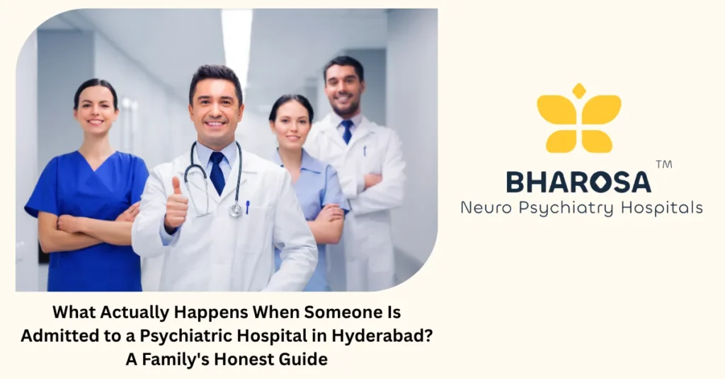 What happens during psychiatric hospital admission — honest family guide from Bharosa Hospitals Hyderabad
