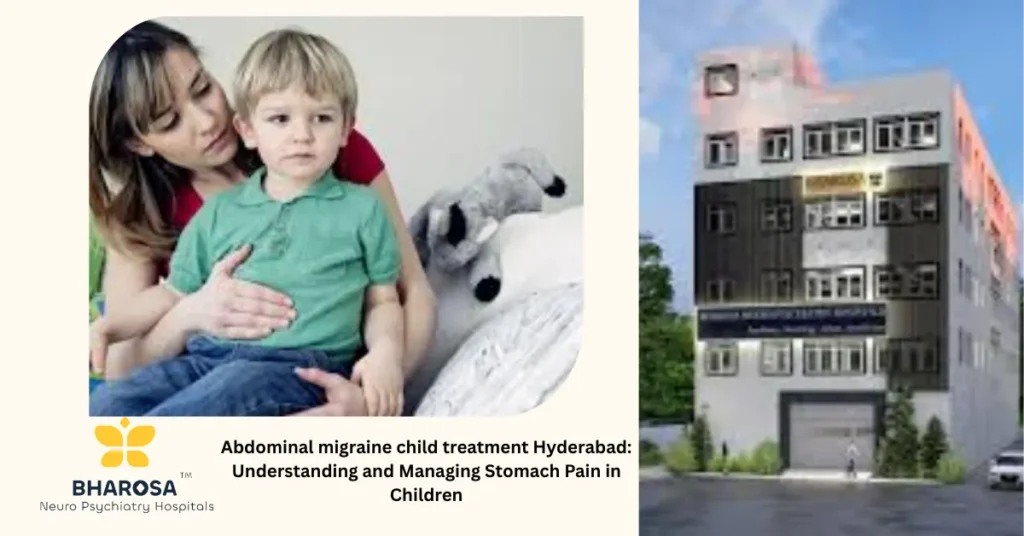 Abdominal migraine child treatment Hyderabad compassionate care at Bharosa Neuro-Psychiatry Hospitals