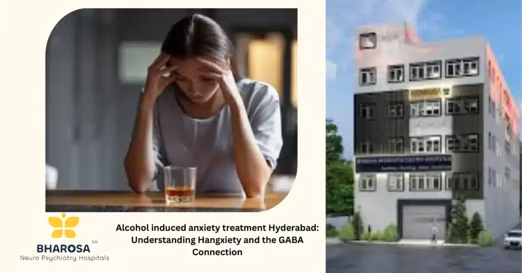 Alcohol induced anxiety treatment Hyderabad: Understanding Hangxiety and the GABA Connection