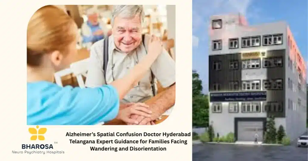 Alzheimer’s Spatial Confusion Doctor Hyderabad Telangana offering supportive guidance at Bharosa Neuro-Psychiatry Hospitals