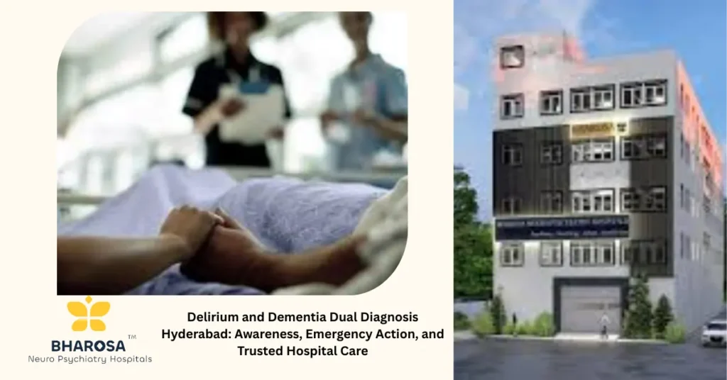 Compassionate immediate hospital care for Delirium and dementia dual diagnosis Hyderabad with supportive family and skilled clinical team.