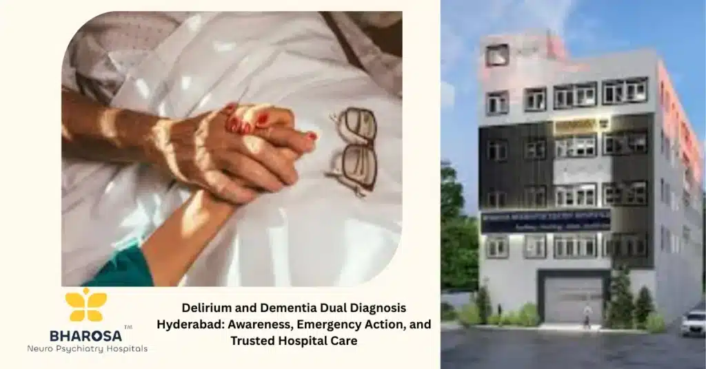 Compassionate immediate hospital care for Delirium and dementia dual diagnosis Hyderabad with supportive family and skilled clinical team.