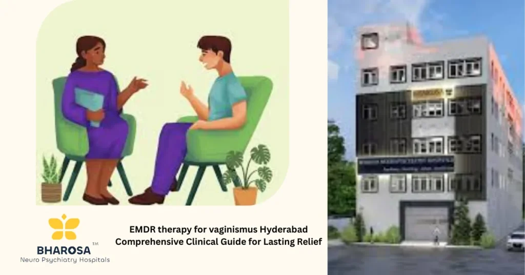 EMDR therapy for vaginismus Hyderabad trauma informed psychiatric care in private therapy room