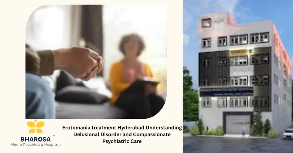 Erotomania treatment Hyderabad adult patient psychiatrist clinical consultation