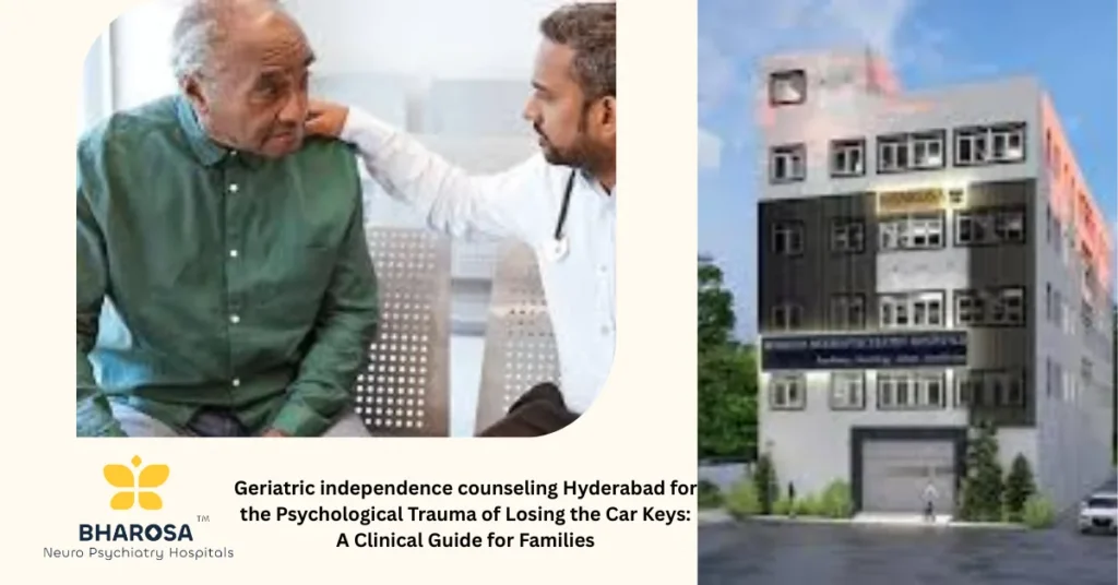 geriatric independence counseling Hyderabad at Bharosa Neuro-Psychiatry Hospitals helping families transition elderly drivers with compassionate psychiatric support
