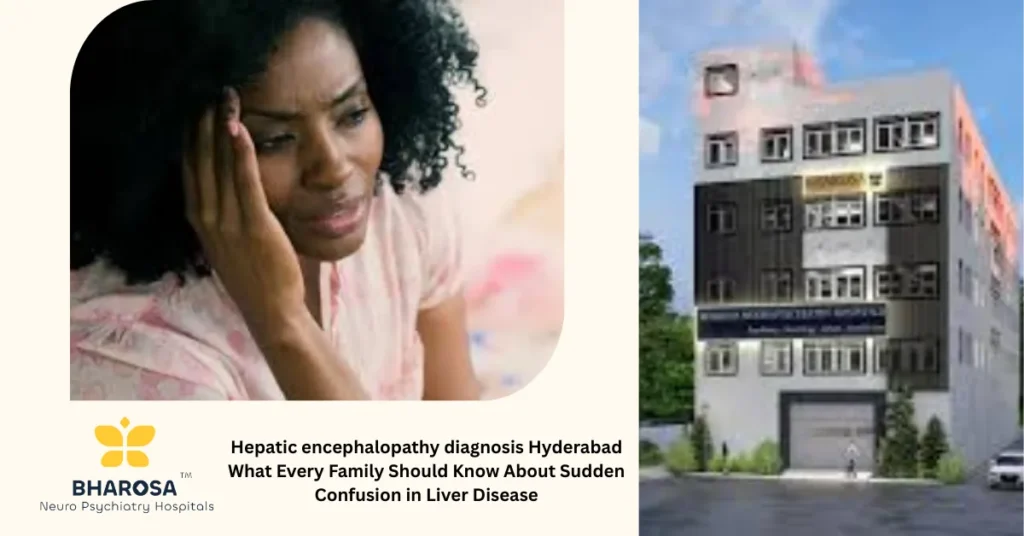 Hepatic encephalopathy diagnosis Hyderabad expert evaluation elderly patient confusion Bharosa Hospitals