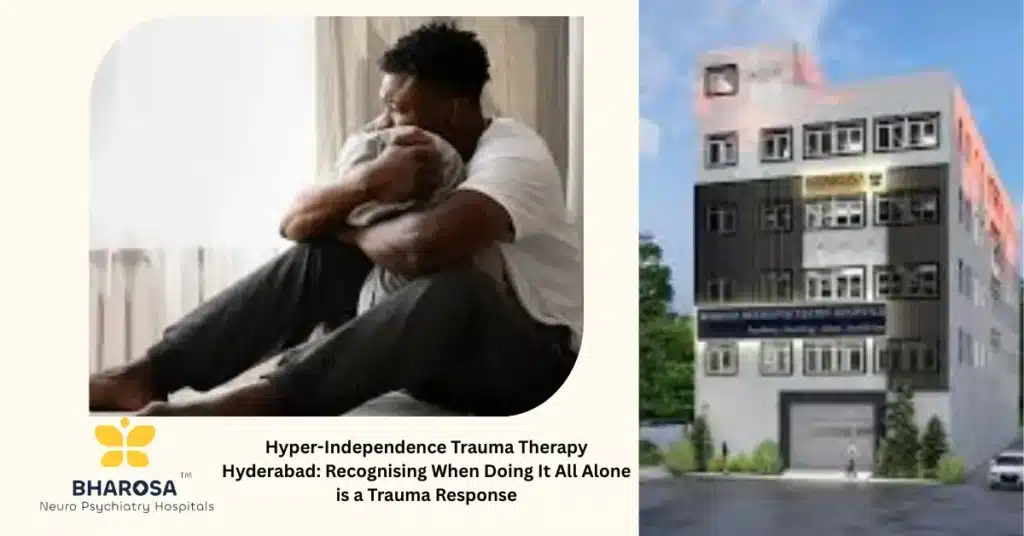 Hyper-Independence Trauma Therapy Hyderabad compassionate trust issue counseling