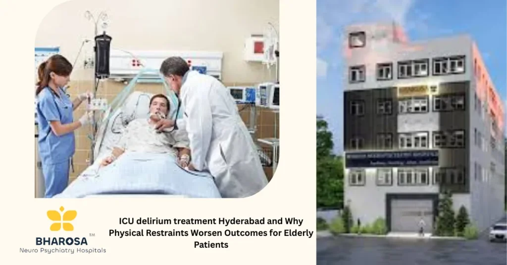 ICU delirium treatment Hyderabad and Why Physical Restraints Worsen Outcomes for Elderly Patients 7 ICU delirium treatment Hyderabad compassionate care for elderly in ICU without physical restraints
