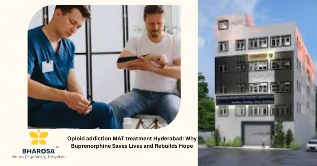 Opioid addiction MAT treatment Hyderabad being discussed during psychiatric consultation at Bharosa Neuro-Psychiatry Hospitals