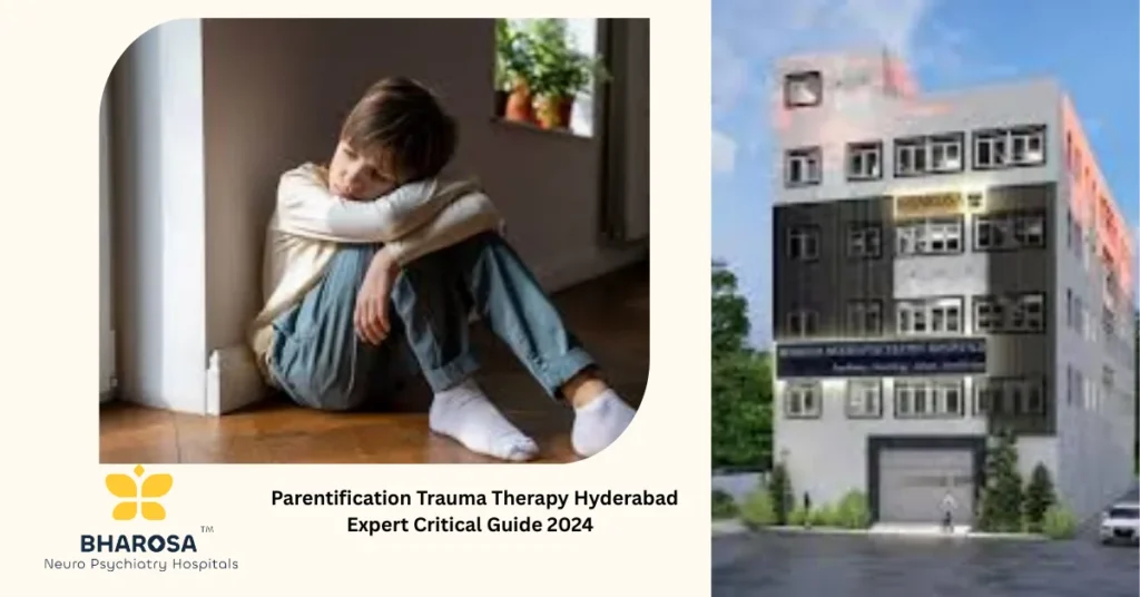 Parentification trauma therapy Hyderabad expert critical guide 2024 compassionate psychiatric care