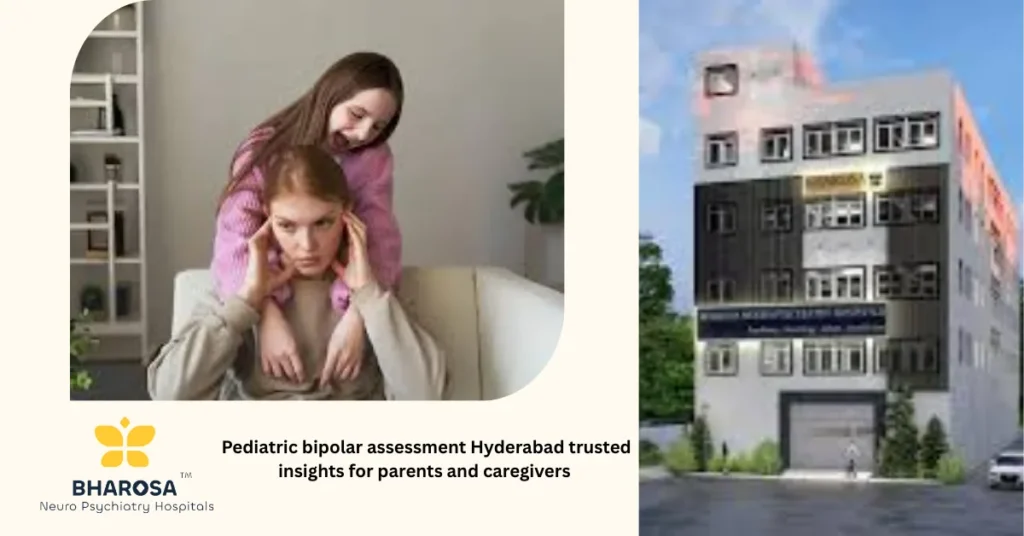 Pediatric bipolar assessment Hyderabad compassionate psychiatrist child evaluation local hospital