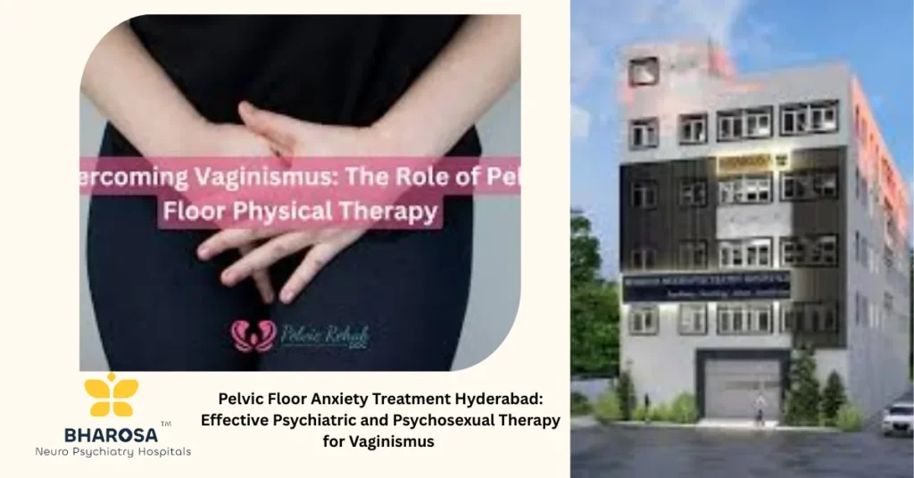 Pelvic Floor Anxiety Treatment Hyderabad: Effective Psychiatric and Psychosexual Therapy for Vaginismus 1 Pelvic Floor Anxiety Treatment Hyderabad counselling at Bharosa Hospital