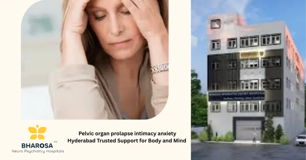 Pelvic organ prolapse intimacy anxiety Hyderabad counseling at Bharosa Hospitals